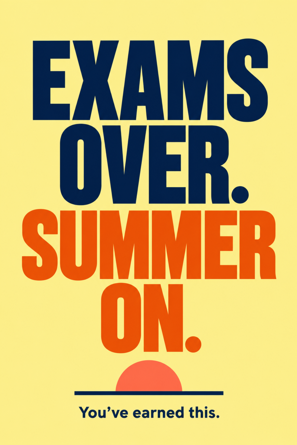 Exams Over. Summer On.